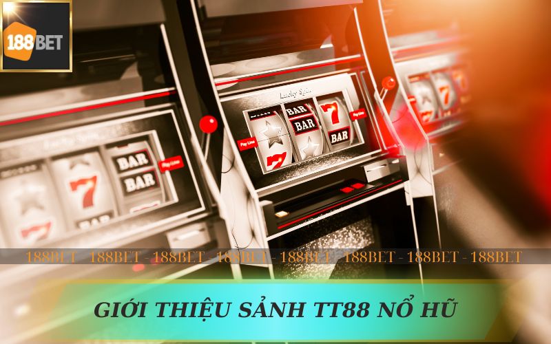 GIỚI THIỆU SẢNH TT88 NỔ HŨ TRÊN 188BET