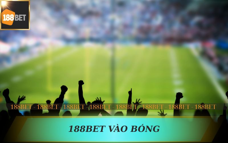 188BET VÀO BÓNG AN TOÀN