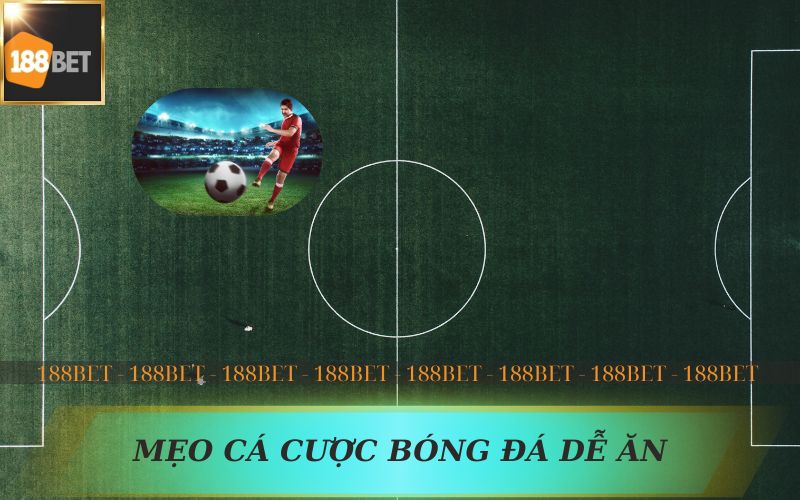 MẸO CÁ CƯỢC BÓNG ĐÁ DỄ ĂN TRÊN 188BET
